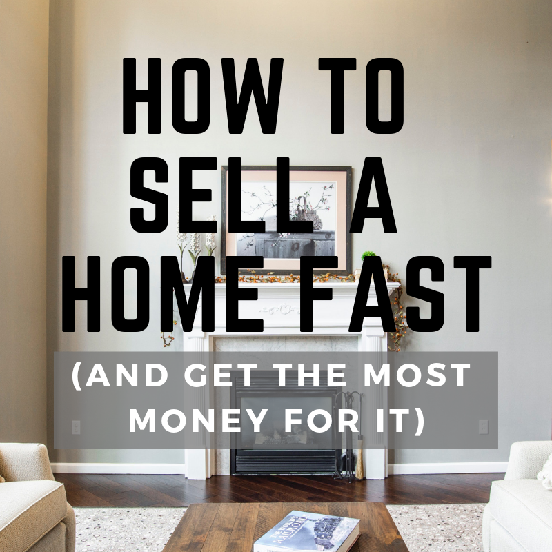 How to Sell a Home Fast and get the most money for it - The 10 steps to selling a house fast AND for the most money